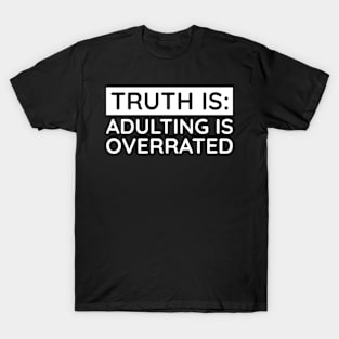 Adulting is overrated T-Shirt